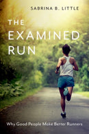 The Examined Run : Why Good People Make Better Runners-9780197678695