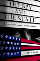 The Spy and the State : The History of American Intelligence-9780197678732