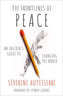 The Frontlines of Peace : An Insider's Guide to Changing the World-9780197679197