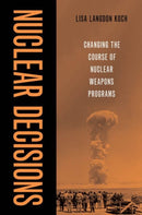 Nuclear Decisions : Changing the Course of Nuclear Weapons Programs-9780197679531