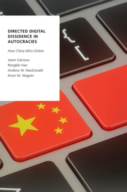 Directed Digital Dissidence in Autocracies : How China Wins Online-9780197680391