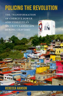 Policing the Revolution : The Transformation of Coercive Power and Venezuela's Security Landscape During Chavismo-9780197680827