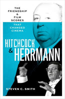 Hitchcock and Herrmann : The Friendship and Film Scores that Changed Cinema-9780197681282