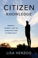 Citizen Knowledge : Markets, Experts, and the Infrastructure of Democracy-9780197681718