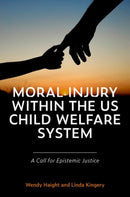 Moral Injury within the US Child Welfare System : A Call for Epistemic Justice-9780197682005