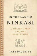 In the Land of Ninkasi : A History of Beer in Ancient Mesopotamia-9780197682449