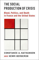 The Social Production of Crisis : Blood, Politics, and Death in France and the United States-9780197682487