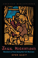 Jazz Migrations : Movement as Place Among New York Musicians-9780197682784