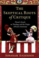 The Skeptical Roots of Critique : Hume's Attack on Theology and the Origin of Kant's Antinomy-9780197684009