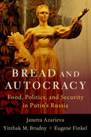Bread and Autocracy : Food, Politics, and Security in Putin's Russia-9780197684375
