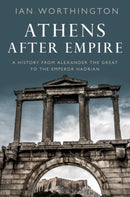 Athens After Empire : A History from Alexander the Great to the Emperor Hadrian-9780197684764