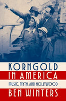 Korngold in America : Music, Myth, and Hollywood-9780197684788