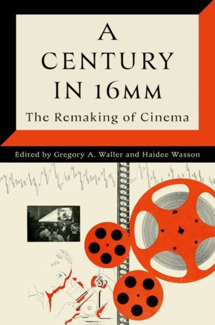 A Century in 16mm : The Remaking of Cinema-9780197687178