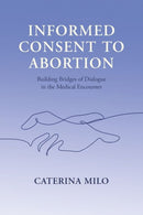 Informed Consent to Abortion : Building Bridges of Dialogue in the Medical Encounter-9780197687550