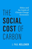 The Social Cost of Carbon : Ethics and the Limits of Climate Change Economics-9780197687796