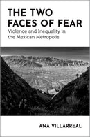 The Two Faces of Fear : Violence and Inequality in the Mexican Metropolis-9780197688014
