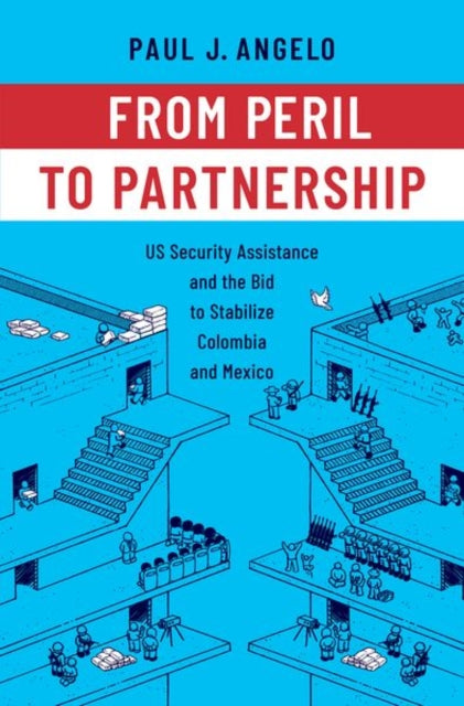 From Peril to Partnership : US Security Assistance and the Bid to Stabilize Colombia and Mexico-9780197688106
