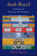 Arab Brazil : Fictions of Ternary Orientalism-9780197688762