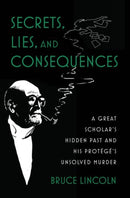 Secrets, Lies, and Consequences : A Great Scholar's Hidden Past and his Protege's Unsolved Murder-9780197689103