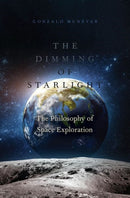 The Dimming of Starlight : The Philosophy of Space Exploration-9780197689912