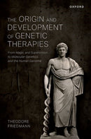 The Origin and Development of Genetic Therapies : From Magic and Superstition to Molecular Genetics and the Human Genome-9780197689974