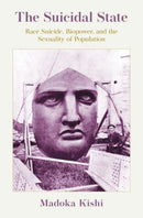 The Suicidal State : Race Suicide, Biopower, and the Sexuality of Population-9780197690079
