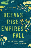 Oceans Rise Empires Fall : Why Geopolitics Hastens Climate Catastrophe-9780197693261
