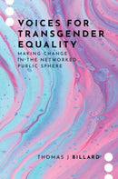Voices for Transgender Equality : Making Change in the Networked Public Sphere-9780197695432