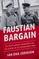 Faustian Bargain : The Soviet-German Partnership and the Origins of the Second World War-9780197695531