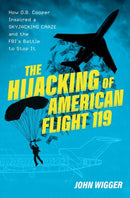 The Hijacking of American Flight 119 : How D.B. Cooper Inspired a Skyjacking Craze and the FBI's Battle to Stop It-9780197695753