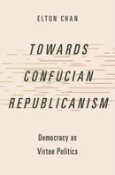 Towards Confucian Republicanism : Democracy as Virtue Politics-9780197695845