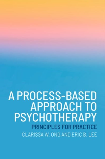 A Process-Based Approach to Psychotherapy : Principles for Practice-9780197696378