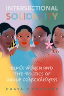 Intersectional Solidarity : Black Women and the Politics of Group Consciousness-9780197696538