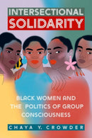Intersectional Solidarity : Black Women and the Politics of Group Consciousness-9780197696545