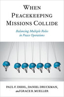When Peacekeeping Missions Collide : Balancing Multiple Roles in Peace Operations-9780197696859
