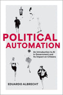 Political Automation : An Introduction to AI in Government and Its Impact on Citizens-9780197696958
