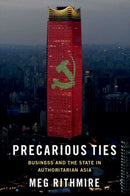 Precarious Ties : Business and the State in Authoritarian Asia-9780197697535