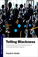 Telling Blackness : Young Liberians and the Raciosemiotics of Contemporary Black Diaspora-9780197697573