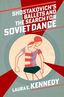 Shostakovich's Ballets and the Search for Soviet Dance-9780197698044
