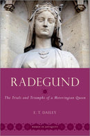 Radegund : The Trials and Triumphs of a Merovingian Queen-9780197699201