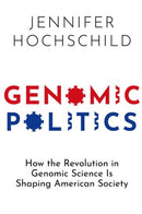 Genomic Politics : How the Revolution in Genomic Science Is Shaping American Society-9780197699454