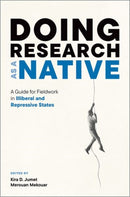 Doing Research as a Native : A Guide for Fieldwork in Illiberal and Repressive States-9780197699812