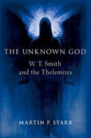 The Unknown God : W. T. Smith and the Thelemites-9780197744512