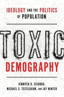 Toxic Demography : Ideology and the Politics of Population-9780197745045