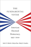 The Fundamental Voter : American Electoral Democracy, 1952-2020-9780197745489