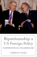 Bipartisanship and US Foreign Policy : Cooperation in a Polarized Age-9780197745670