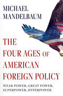 The Four Ages of American Foreign Policy : Weak Power, Great Power, Superpower, Hyperpower-9780197746929
