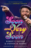 Soon and Very Soon : The Transformative Music and Ministry of Andrae Crouch-9780197748121