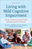 Living with Mild Cognitive Impairment : A Guide to Maximizing Brain Health and Reducing the Risk of Dementia-9780197749340