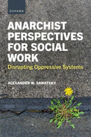 Anarchist Perspectives for Social Work : Disrupting Oppressive Systems-9780197750469